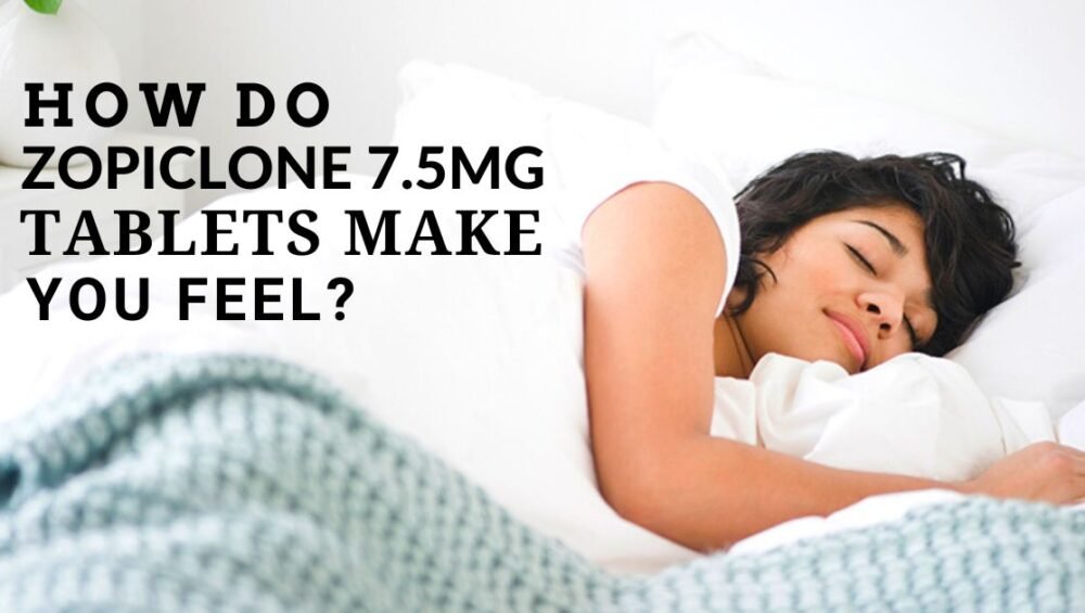 How Do Zopiclone 7.5mg Tablets Make You Feel