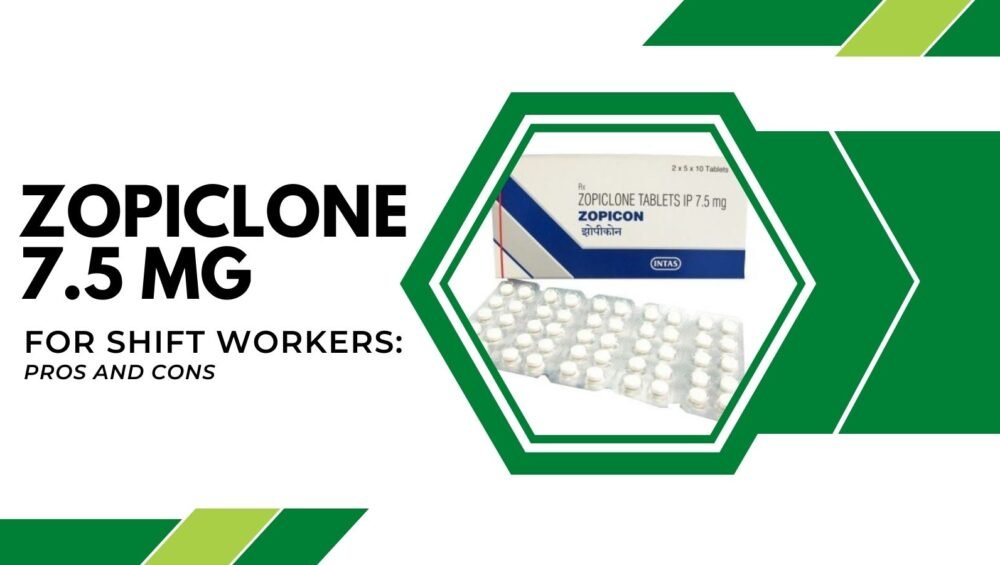 Zopiclone 7.5 mg For Shift Workers Pros And Cons