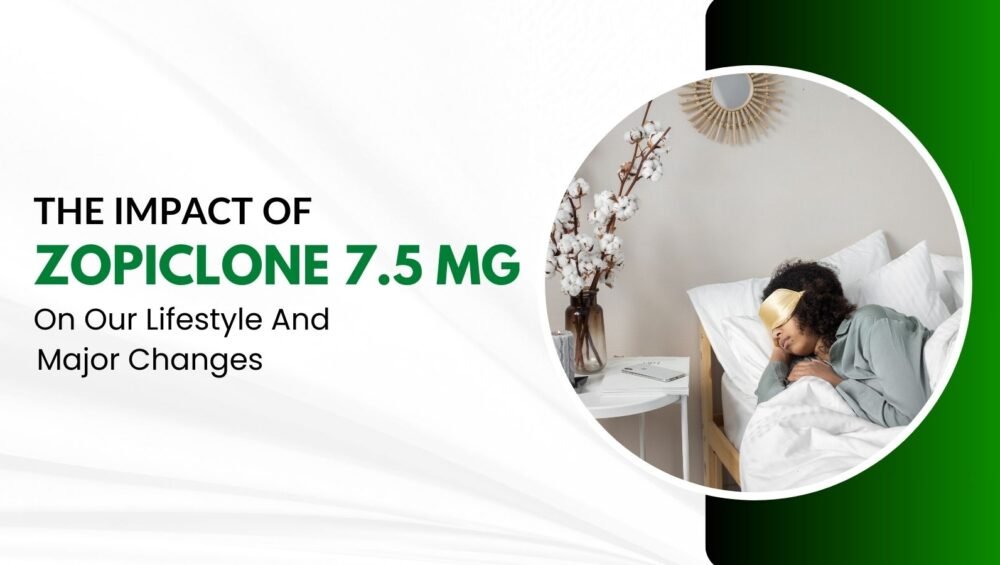 The Impact Of Zopiclone 7.5 mg On Our Lifestyle And Major Changes